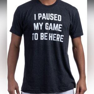I Paused My Game to Be Here | Funny Video Gamer Humor T-Shirt size XXL - NWT